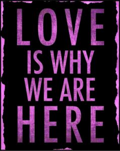 Love is why we are here picture
